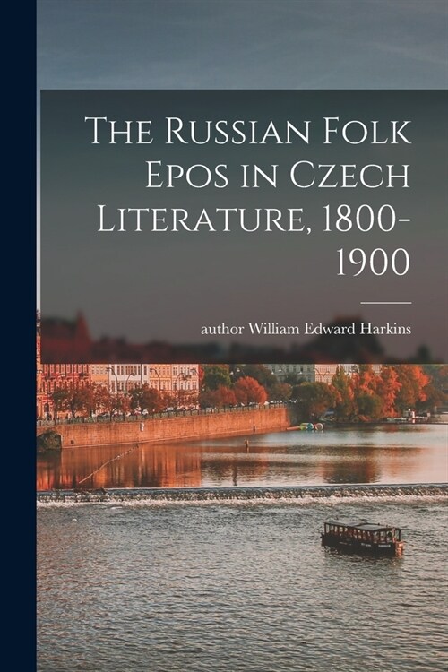 The Russian Folk Epos in Czech Literature, 1800-1900 (Paperback)