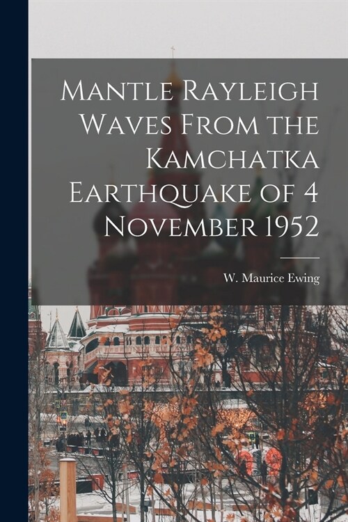 Mantle Rayleigh Waves From the Kamchatka Earthquake of 4 November 1952 (Paperback)