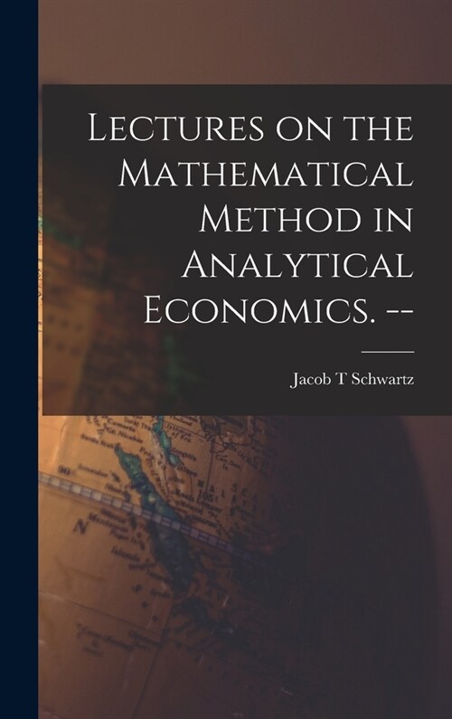 Lectures on the Mathematical Method in Analytical Economics. -- (Hardcover)