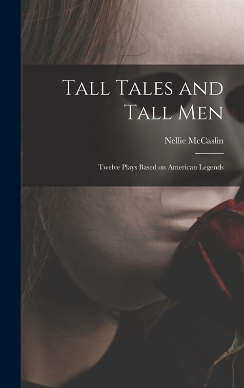Tall Tales and Tall Men; Twelve Plays Based on American Legends (Hardcover)