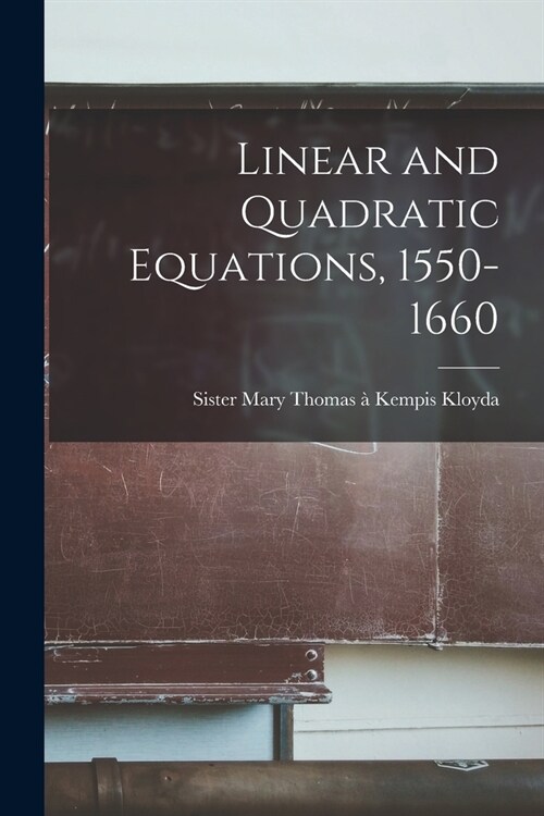 Linear and Quadratic Equations, 1550-1660 (Paperback)