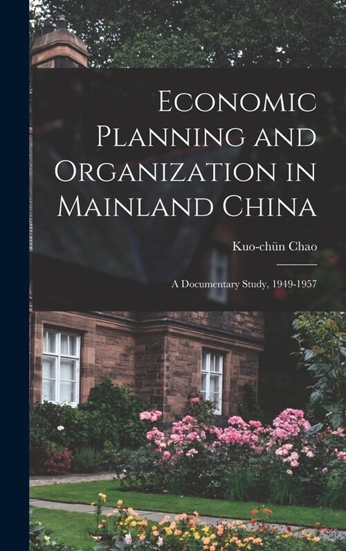 Economic Planning and Organization in Mainland China: a Documentary Study, 1949-1957 (Hardcover)