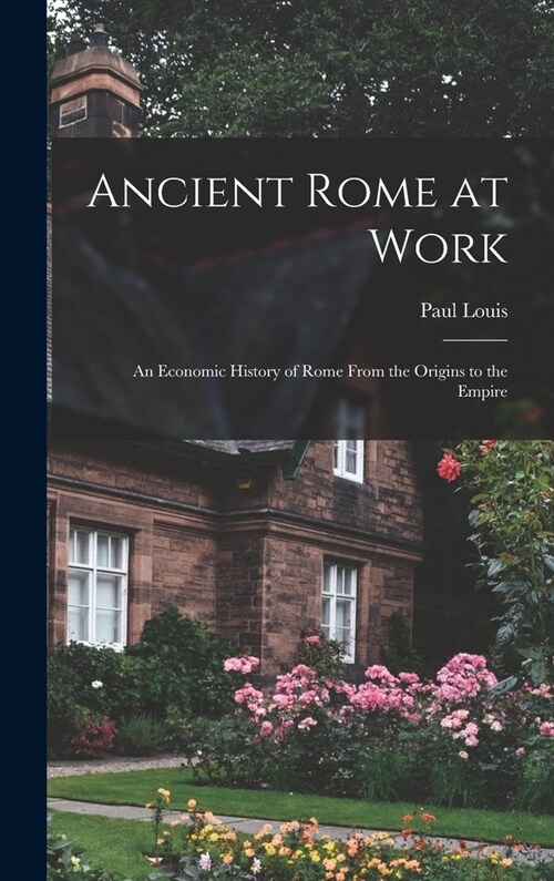 Ancient Rome at Work: an Economic History of Rome From the Origins to the Empire (Hardcover)