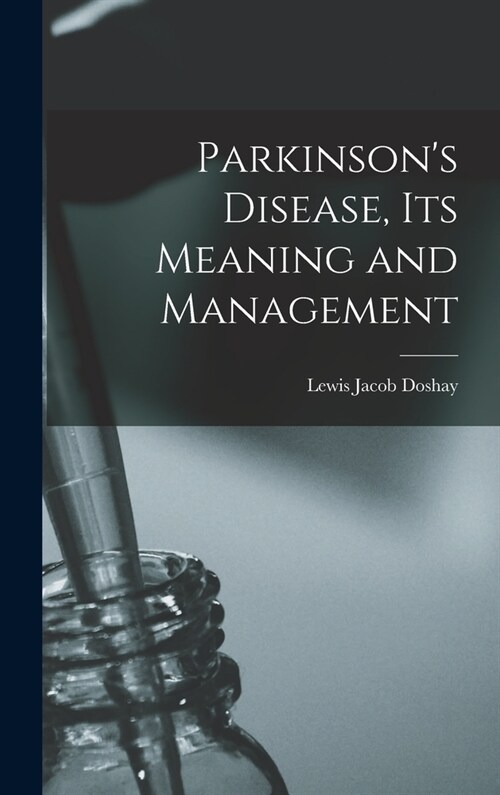 Parkinsons Disease, Its Meaning and Management (Hardcover)