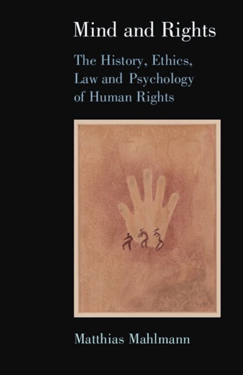 Mind and Rights : The History, Ethics, Law and Psychology of Human Rights (Hardcover)