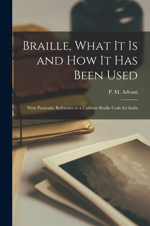 Braille, What It Is and How It Has Been Used: With Particular Reference to a Uniform Braille Code for India (Paperback)