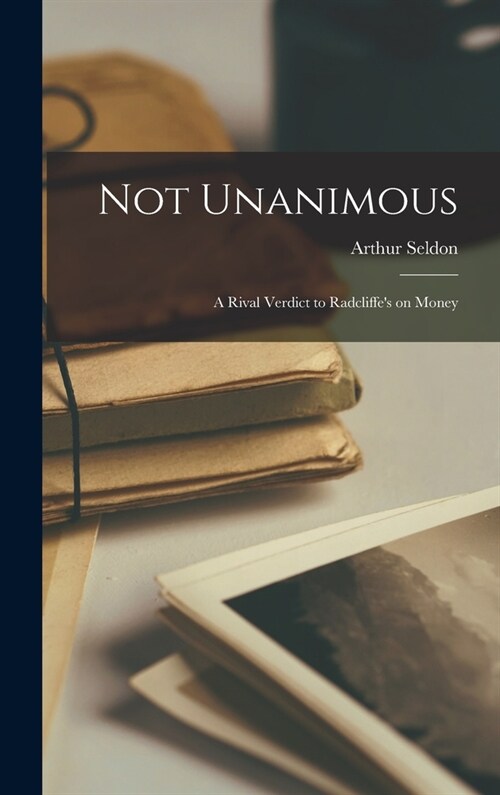 Not Unanimous; a Rival Verdict to Radcliffes on Money (Hardcover)