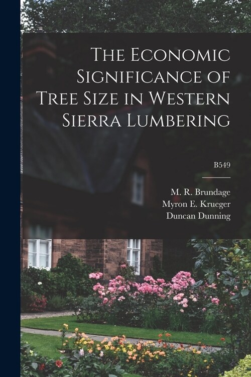 The Economic Significance of Tree Size in Western Sierra Lumbering; B549 (Paperback)