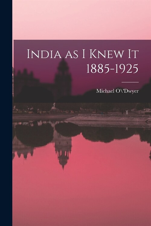 India as I Knew It 1885-1925 (Paperback)