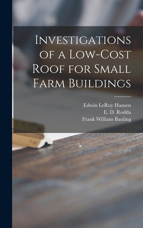 Investigations of a Low-cost Roof for Small Farm Buildings (Hardcover)