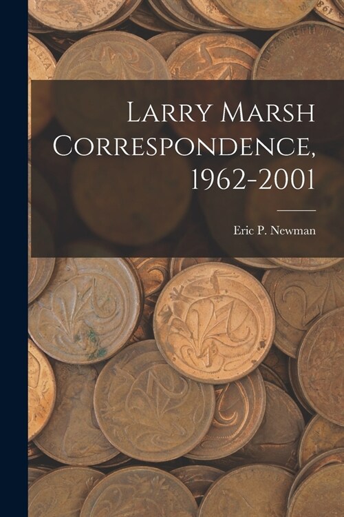 Larry Marsh Correspondence, 1962-2001 (Paperback)