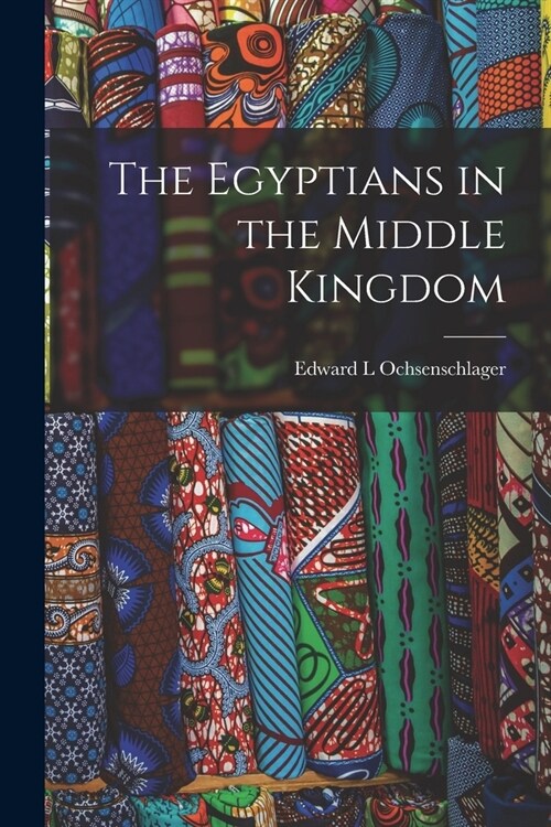 The Egyptians in the Middle Kingdom (Paperback)