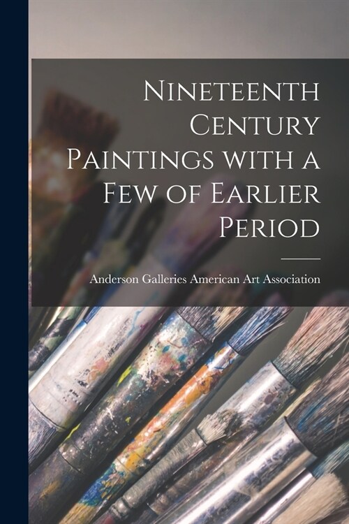 Nineteenth Century Paintings With a Few of Earlier Period (Paperback)