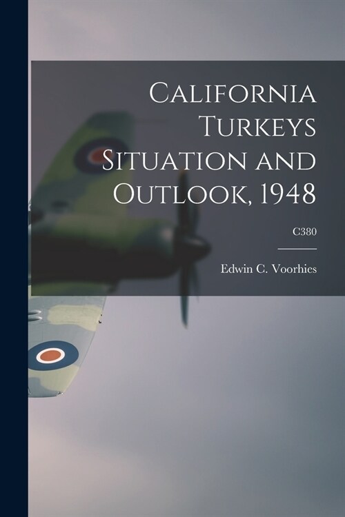California Turkeys Situation and Outlook, 1948; C380 (Paperback)