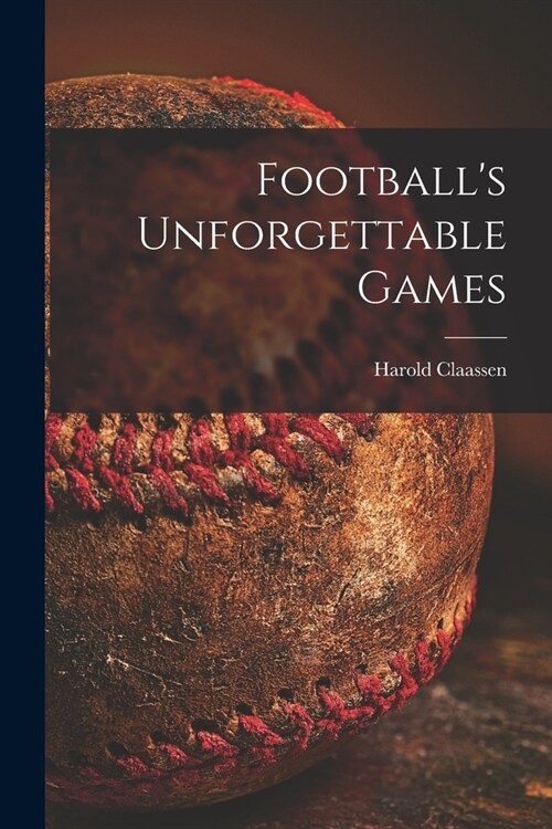 Footballs Unforgettable Games (Paperback)