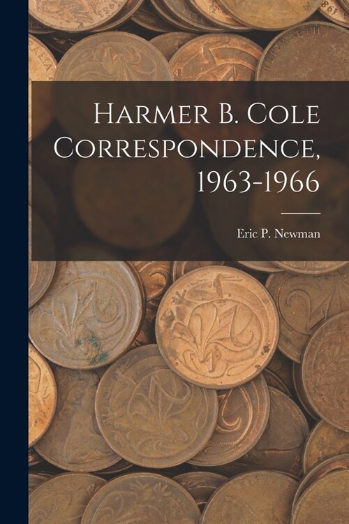 Harmer B. Cole Correspondence, 1963-1966 (Paperback)