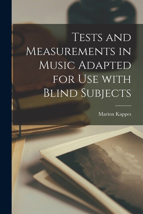 Tests and Measurements in Music Adapted for Use With Blind Subjects (Paperback)