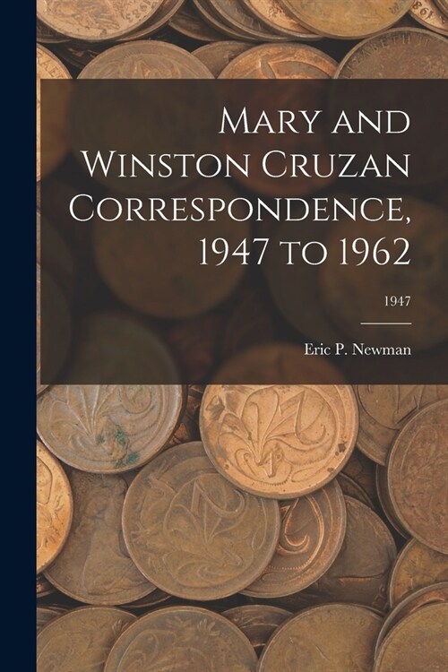 Mary and Winston Cruzan Correspondence, 1947 to 1962; 1947 (Paperback)
