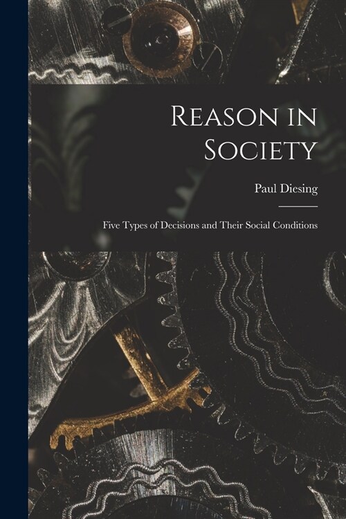 Reason in Society: Five Types of Decisions and Their Social Conditions (Paperback)