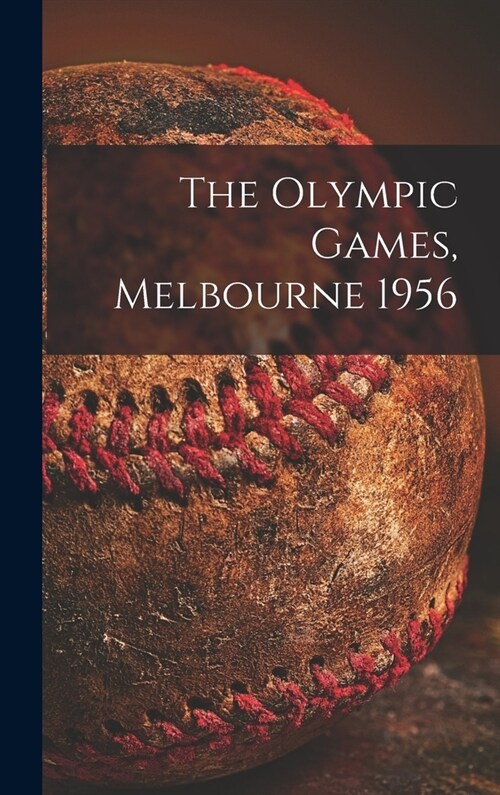 The Olympic Games, Melbourne 1956 (Hardcover)