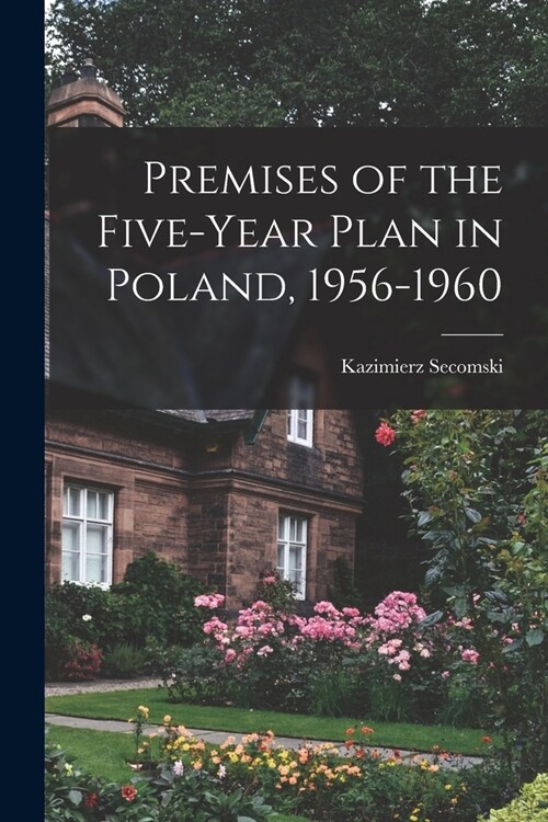Premises of the Five-year Plan in Poland, 1956-1960 (Paperback)