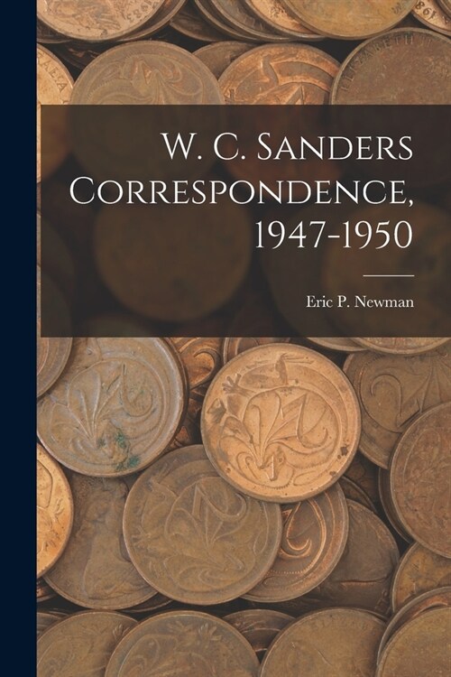 W. C. Sanders Correspondence, 1947-1950 (Paperback)