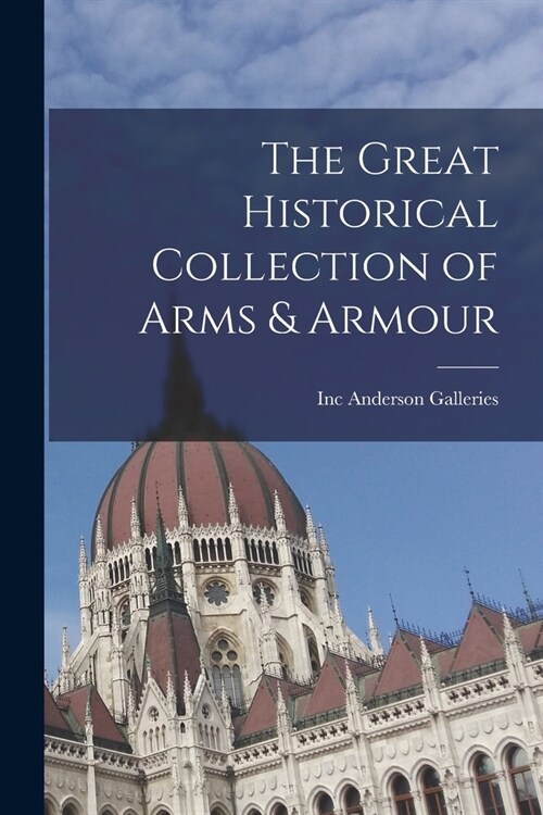 The Great Historical Collection of Arms & Armour (Paperback)