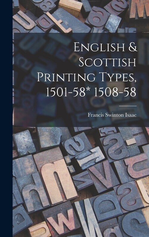 English & Scottish Printing Types, 1501-58* 1508-58 (Hardcover)