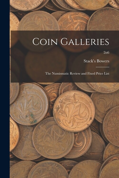 Coin Galleries: The Numismatic Review and Fixed Price List; 2n6 (Paperback)