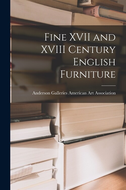 Fine XVII and XVIII Century English Furniture (Paperback)