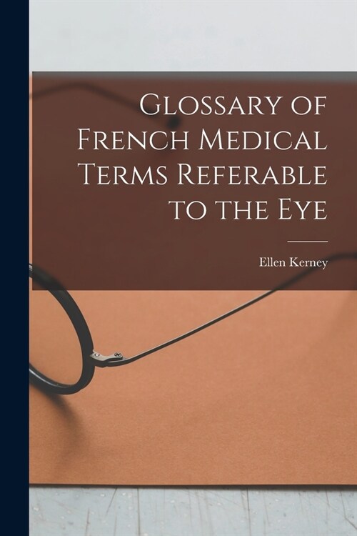 Glossary of French Medical Terms Referable to the Eye (Paperback)