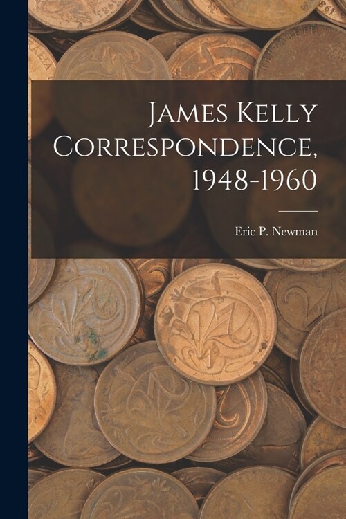 James Kelly Correspondence, 1948-1960 (Paperback)