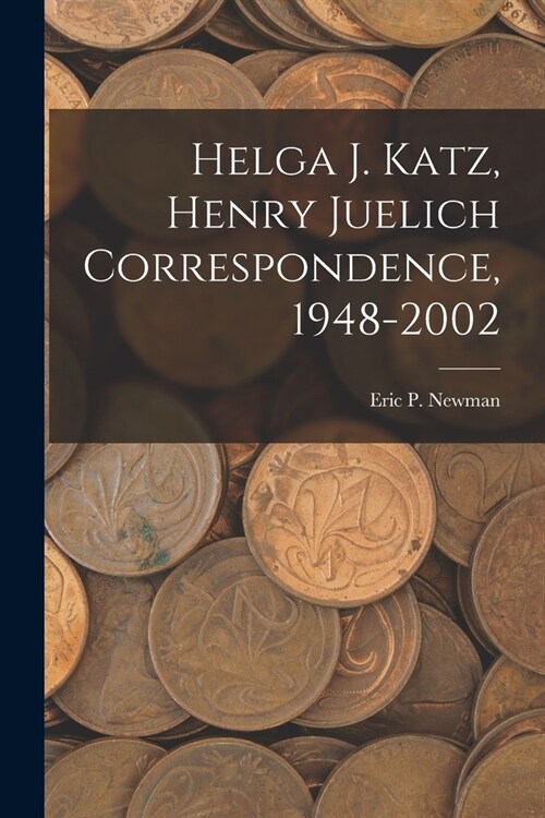 Helga J. Katz, Henry Juelich Correspondence, 1948-2002 (Paperback)
