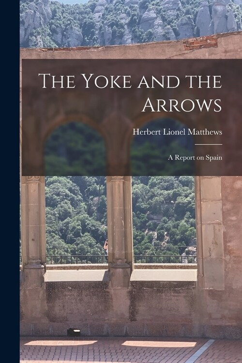 The Yoke and the Arrows; a Report on Spain (Paperback)