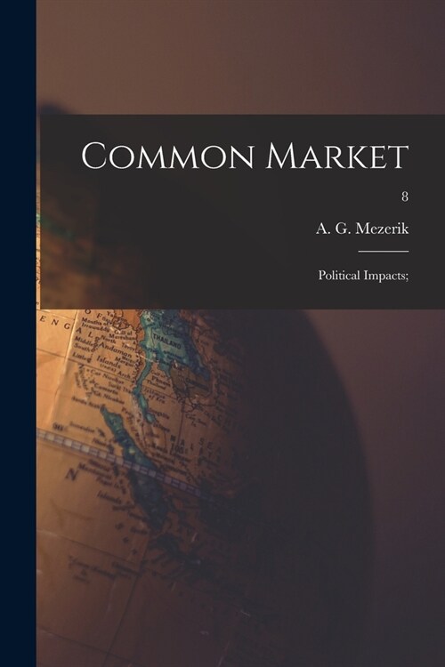 Common Market: Political Impacts;; 8 (Paperback)