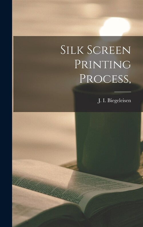 Silk Screen Printing Process, (Hardcover)