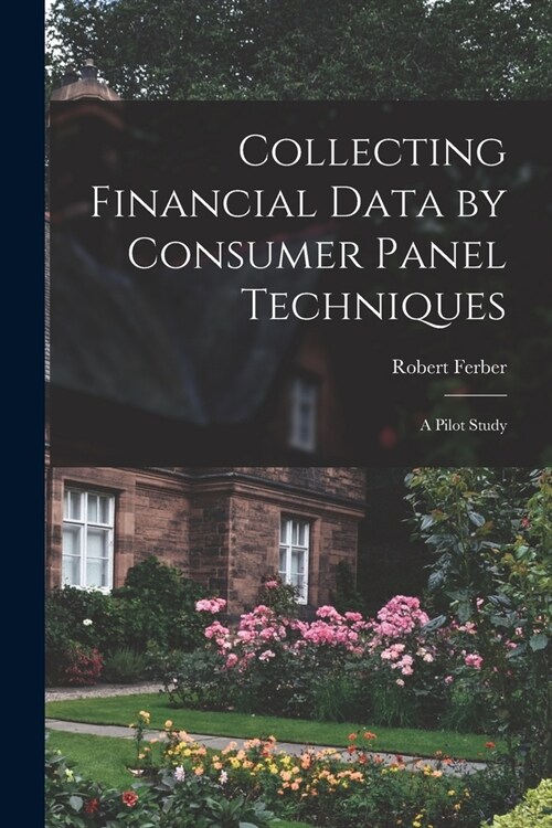 Collecting Financial Data by Consumer Panel Techniques; a Pilot Study (Paperback)