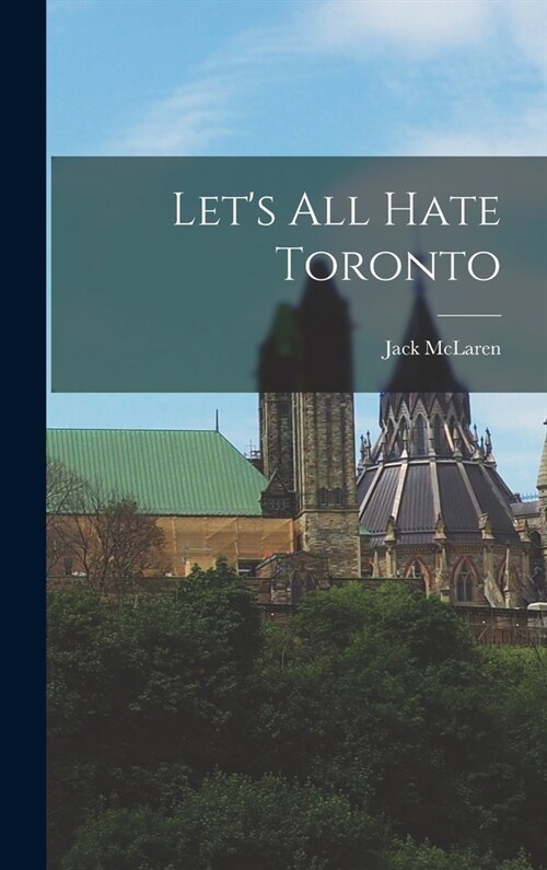Lets All Hate Toronto (Hardcover)