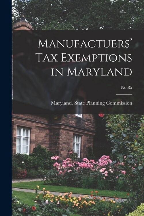 Manufactuers Tax Exemptions in Maryland; No.85 (Paperback)