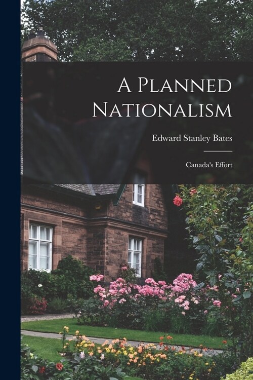 A Planned Nationalism; Canadas Effort (Paperback)