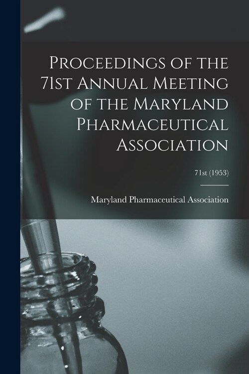 Proceedings of the 71st Annual Meeting of the Maryland Pharmaceutical Association; 71st (1953) (Paperback)