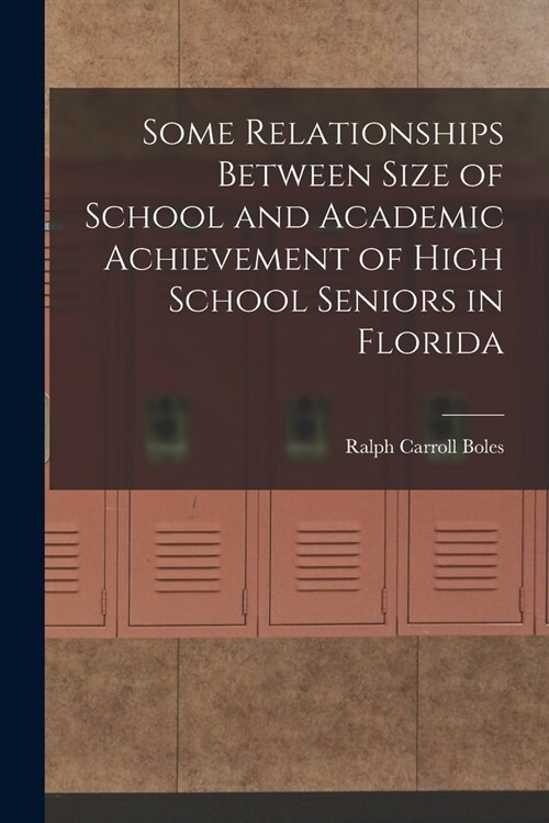Some Relationships Between Size of School and Academic Achievement of High School Seniors in Florida (Paperback)