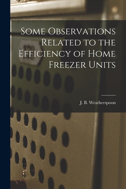 Some Observations Related to the Efficiency of Home Freezer Units (Paperback)