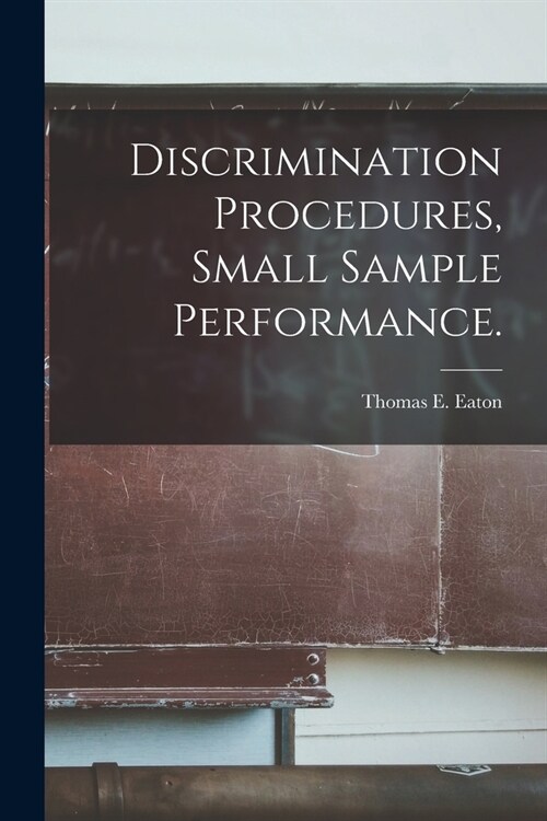 Discrimination Procedures, Small Sample Performance. (Paperback)