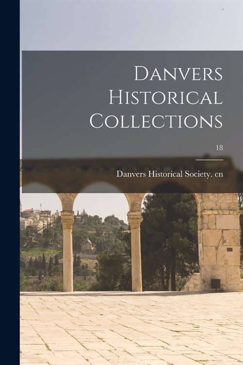 Danvers Historical Collections; 18 (Paperback)