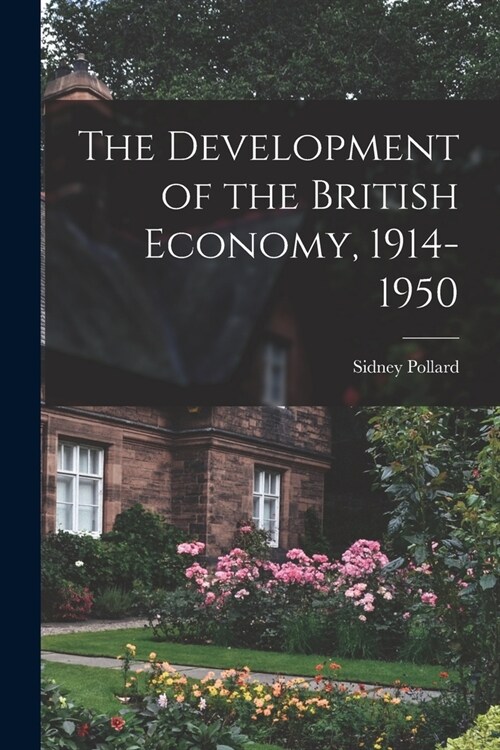 The Development of the British Economy, 1914-1950 (Paperback)