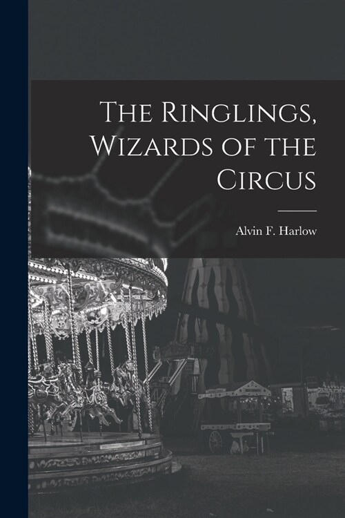 The Ringlings, Wizards of the Circus (Paperback)