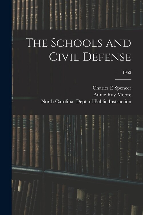 The Schools and Civil Defense; 1953 (Paperback)