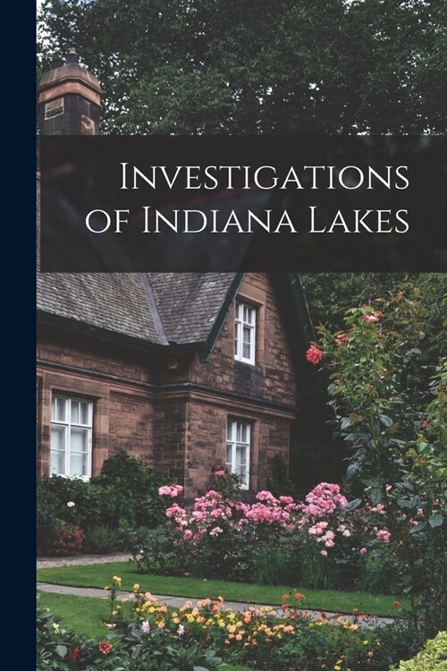 Investigations of Indiana Lakes (Paperback)