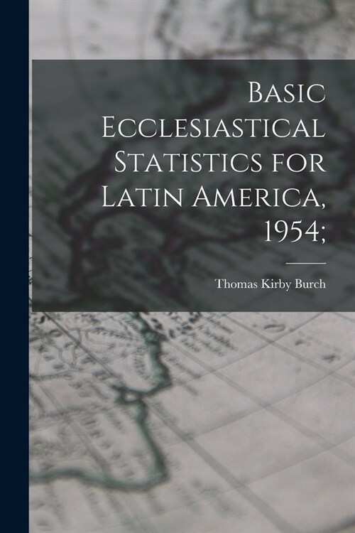 Basic Ecclesiastical Statistics for Latin America, 1954; (Paperback)